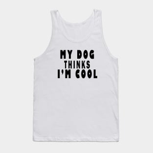 my dog thinks i'm cool Tank Top